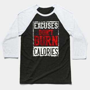 Excuses Don't Burn Calories Motivational Workout Baseball T-Shirt